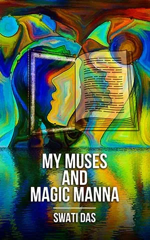 Cover of My Muses And Magic Manna By Swati Das
